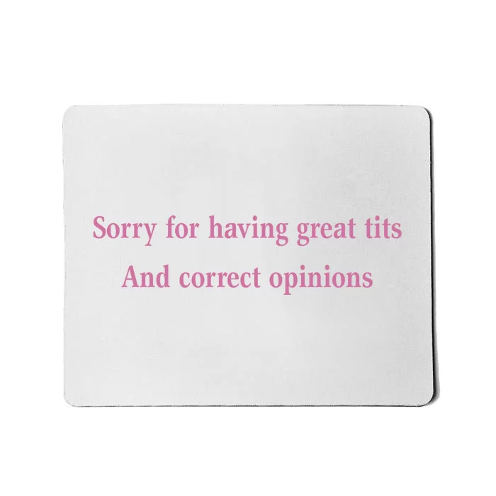 Sorry For Having Great Tits And Correct Opinions Cute Funny Mousepad