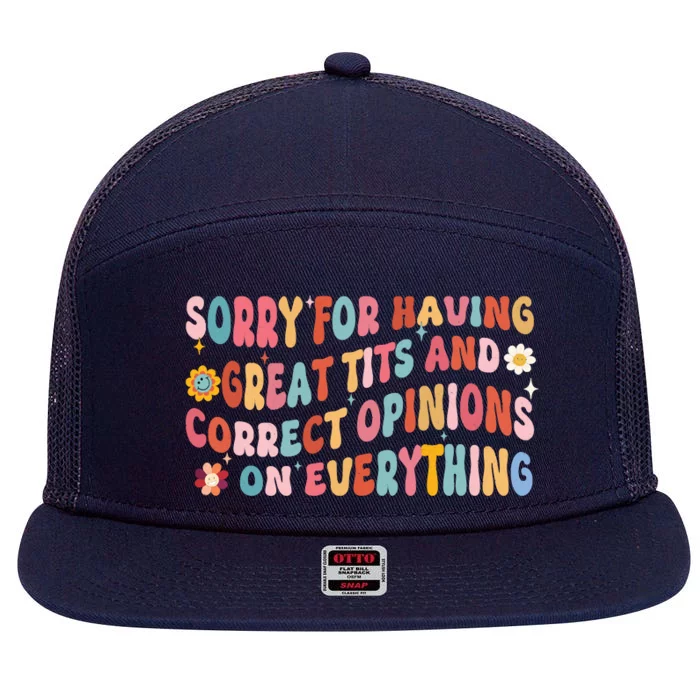 Sorry For Having Great Tits And Correct Opinions On Everything 7 Panel Mesh Trucker Snapback Hat