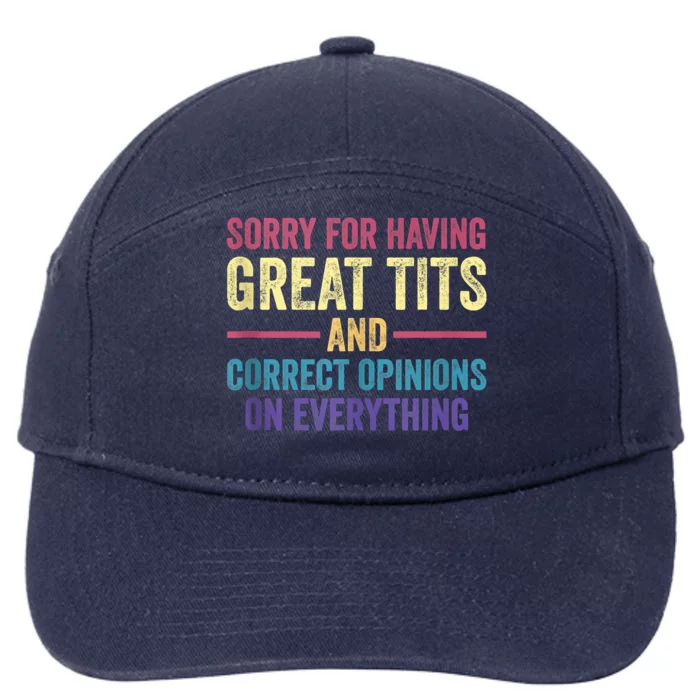 Sorry For Having Great Tits And Correct Opinions Funny 7-Panel Snapback Hat