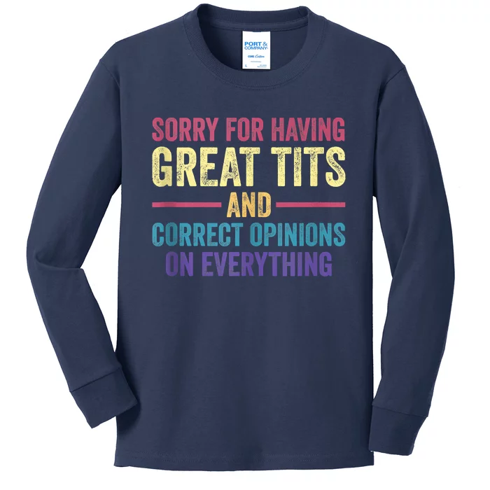 Sorry For Having Great Tits And Correct Opinions Funny Kids Long Sleeve Shirt