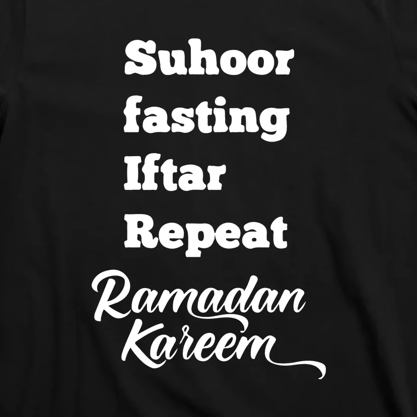 Suhoor Fasting Iftar Repeat Ramadan Kareem Routine Gift T-Shirt