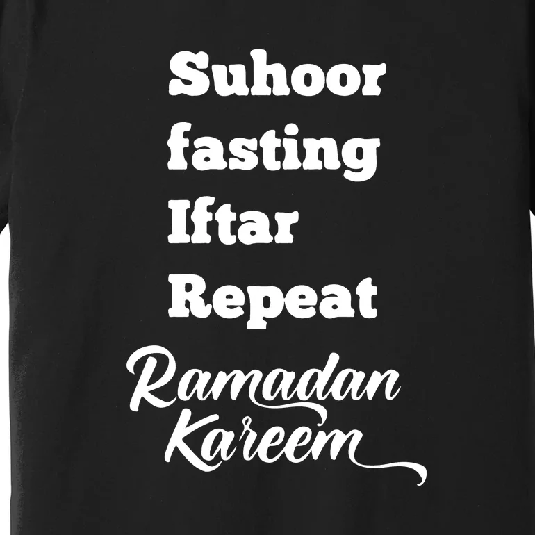 Suhoor Fasting Iftar Repeat Ramadan Kareem Routine Gift Premium T-Shirt