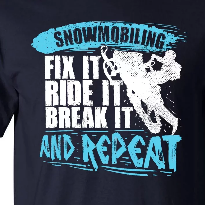 Snowmobiling Fix It Ride It Break It And Repeat Snowmobile Tall T-Shirt