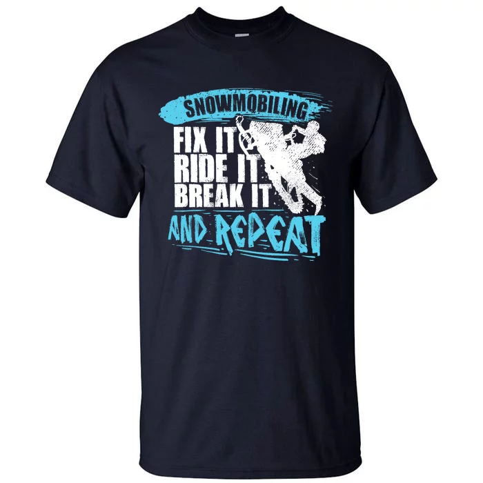 Snowmobiling Fix It Ride It Break It And Repeat Snowmobile Tall T-Shirt