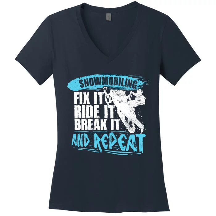 Snowmobiling Fix It Ride It Break It And Repeat Snowmobile Women's V-Neck T-Shirt