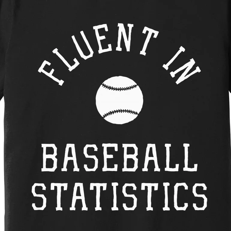 Sabermetric Fluent In Baseball Statistics Sport Data Analyst Premium T-Shirt