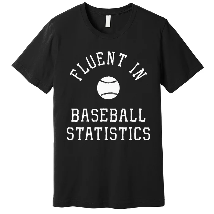 Sabermetric Fluent In Baseball Statistics Sport Data Analyst Premium T-Shirt