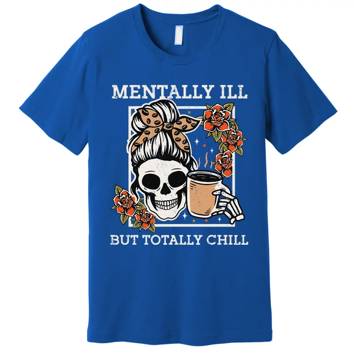 Skeleton Funnytally Ill But Totally Chill Halloween Skull Mom Premium T-Shirt