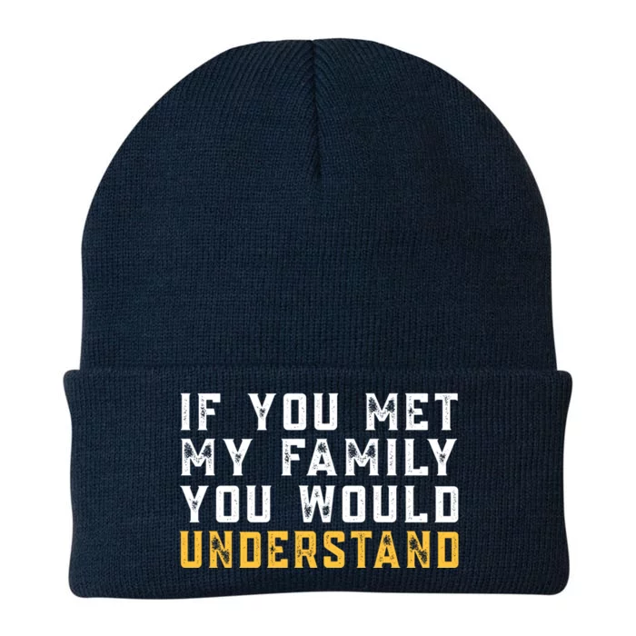 Sarcastic Funny If You Met My Family You Would Understand Gift Knit Cap Winter Beanie