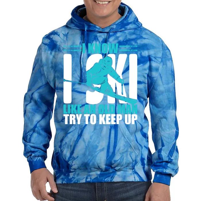 Skiing Fun I Know I Ski Like A Old Try And Keep Up Great Gift Tie Dye Hoodie