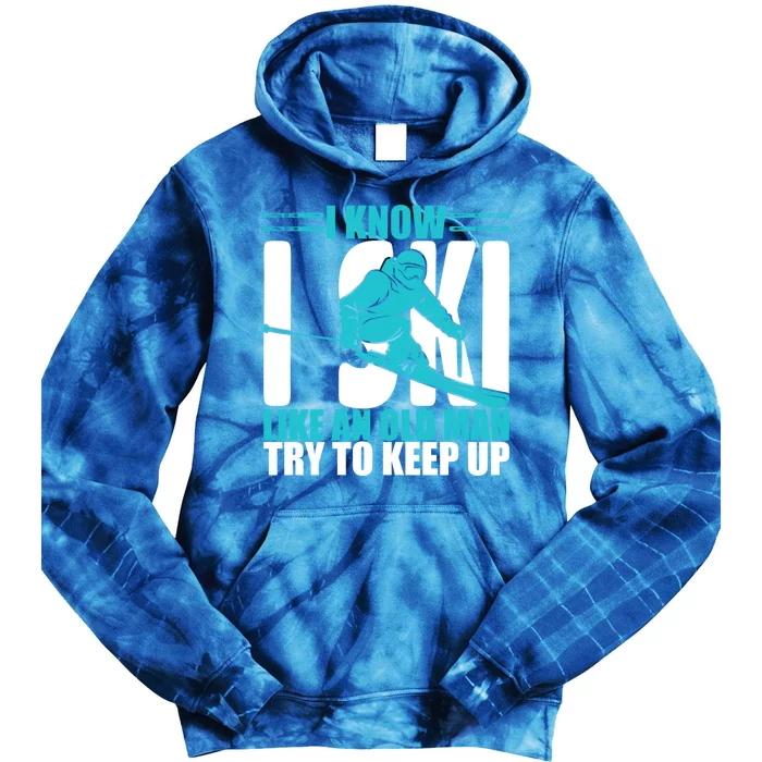 Skiing Fun I Know I Ski Like A Old Try And Keep Up Great Gift Tie Dye Hoodie