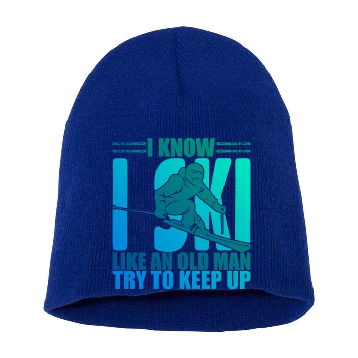 Skiing Fun I Know I Ski Like A Old Try And Keep Up Gift Short Acrylic Beanie