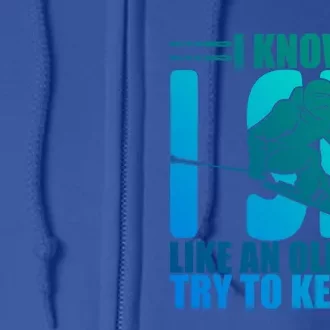 Skiing Fun I Know I Ski Like A Old Try And Keep Up Gift Full Zip Hoodie