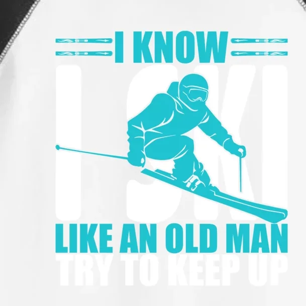 Skiing Fun I Know I Ski Like A Old Try And Keep Up Gift Toddler Fine Jersey T-Shirt