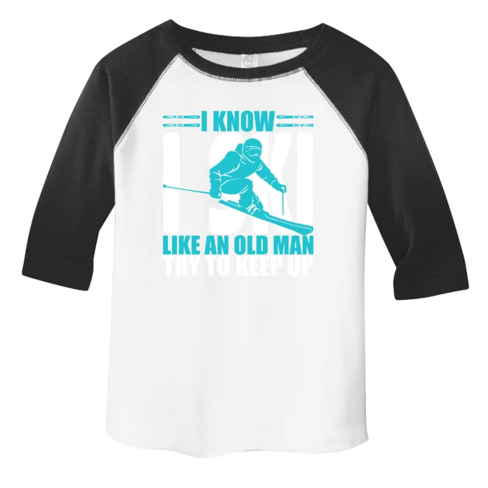 Skiing Fun I Know I Ski Like A Old Try And Keep Up Gift Toddler Fine Jersey T-Shirt