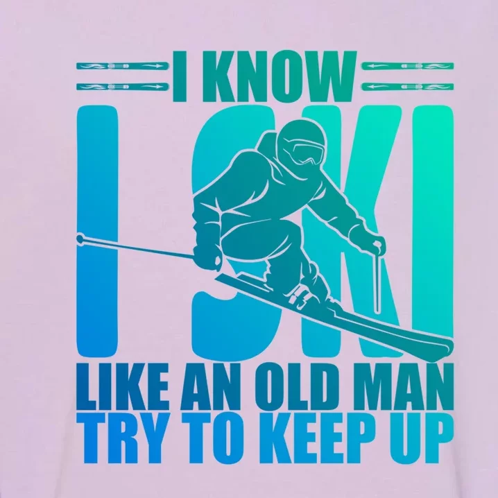 Skiing Fun I Know I Ski Like A Old Try And Keep Up Gift Garment-Dyed Sweatshirt