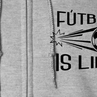 Soccer Futbol Is Life Full Zip Hoodie