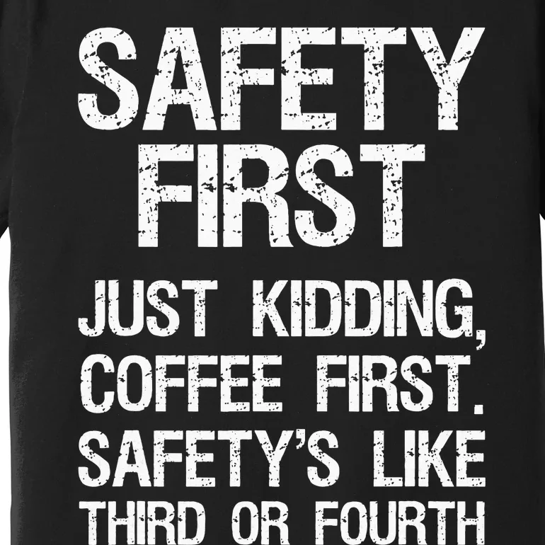 Safety First Just Kidding Coffee First Funny Sayings Premium T-Shirt