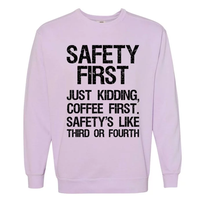 Safety First Just Kidding Coffee First Funny Sayings Garment-Dyed Sweatshirt