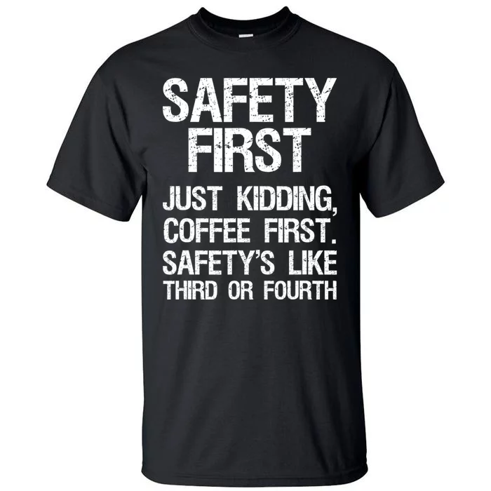 Safety First Just Kidding Coffee First Funny Sayings Tall T-Shirt