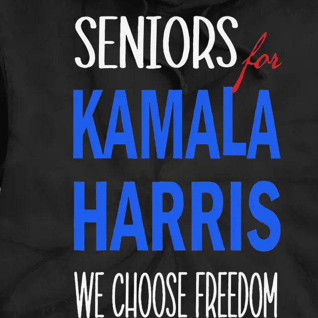 Seniors For Kamala Harris 2024 We Choose Freedom Tie Dye Hoodie