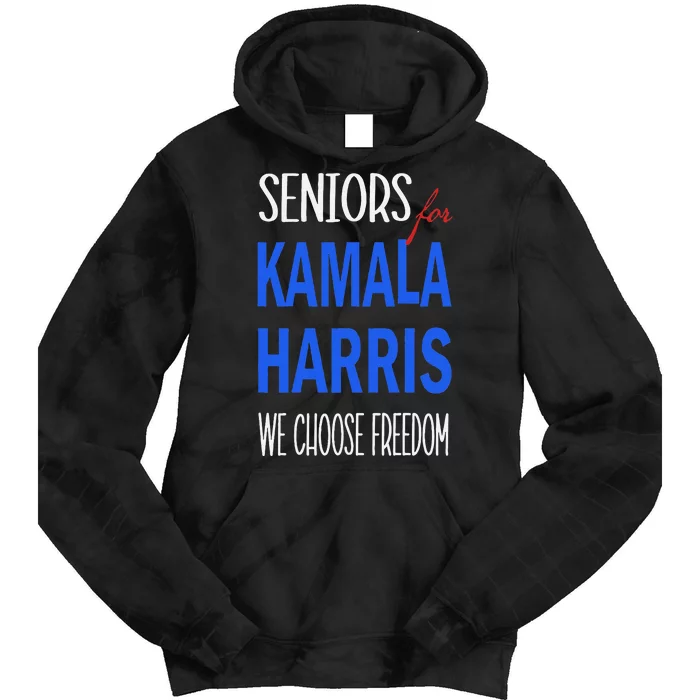 Seniors For Kamala Harris 2024 We Choose Freedom Tie Dye Hoodie