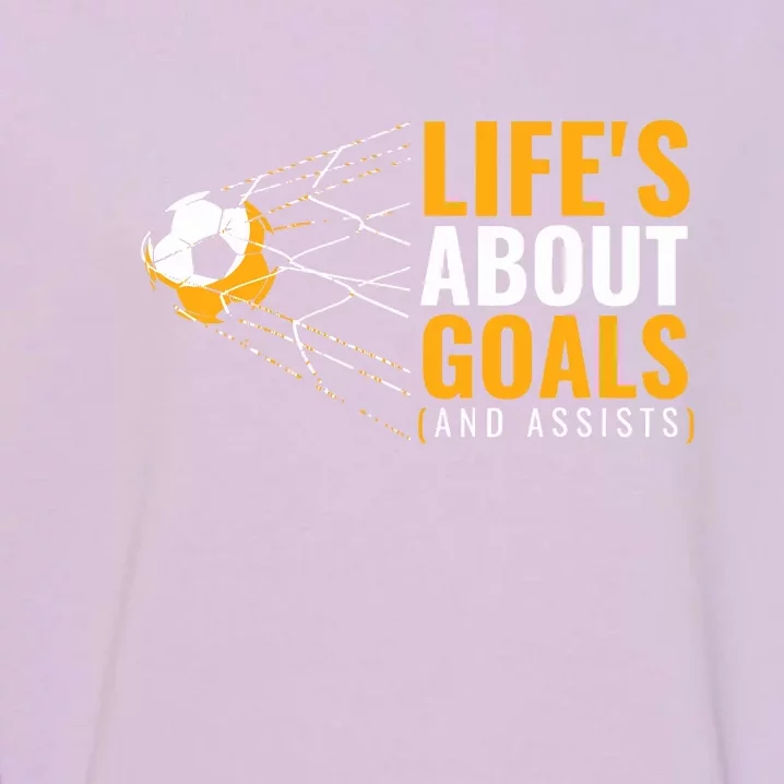 Soccer For Lifes About Goals Soccer Gift Garment-Dyed Sweatshirt