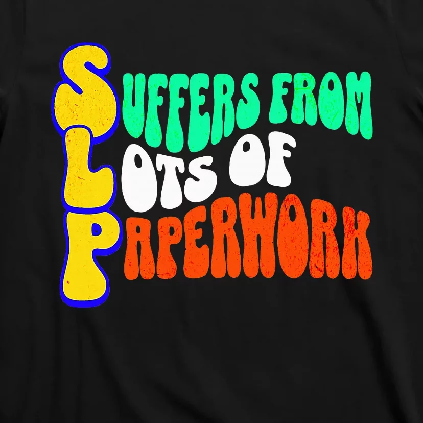 Suffers From Lots Of Paperwork Funny Slp T-Shirt