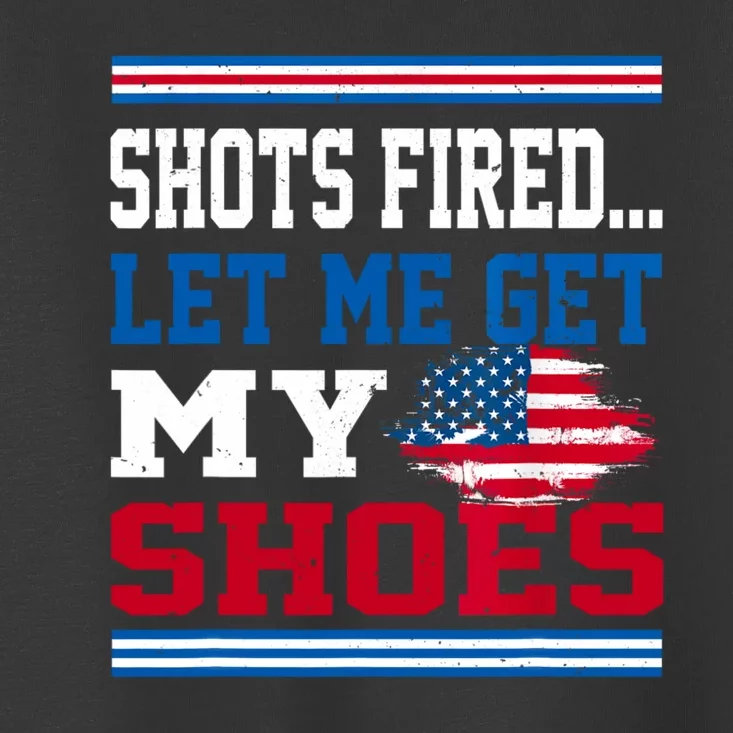 Shots Fired Let Me Get My Shoes Toddler T-Shirt