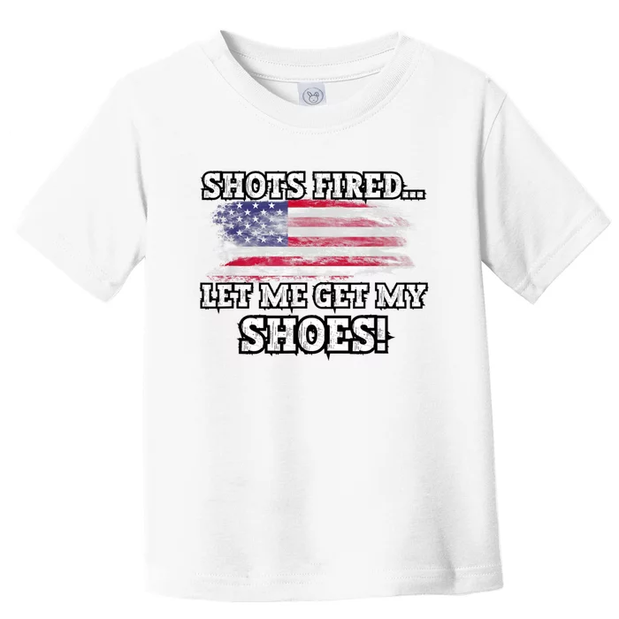 Shots Fired Let Me Get My Shoes Toddler T-Shirt