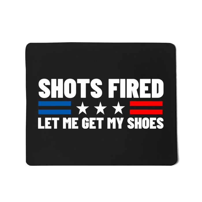 Shots Fired Let Me Get My Shoes Mousepad