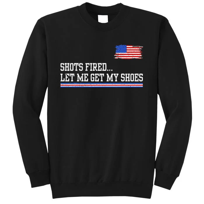 Shots Fired Let Me Get My Shoes Vintage Usa Flag Trump 2024 Tall Sweatshirt