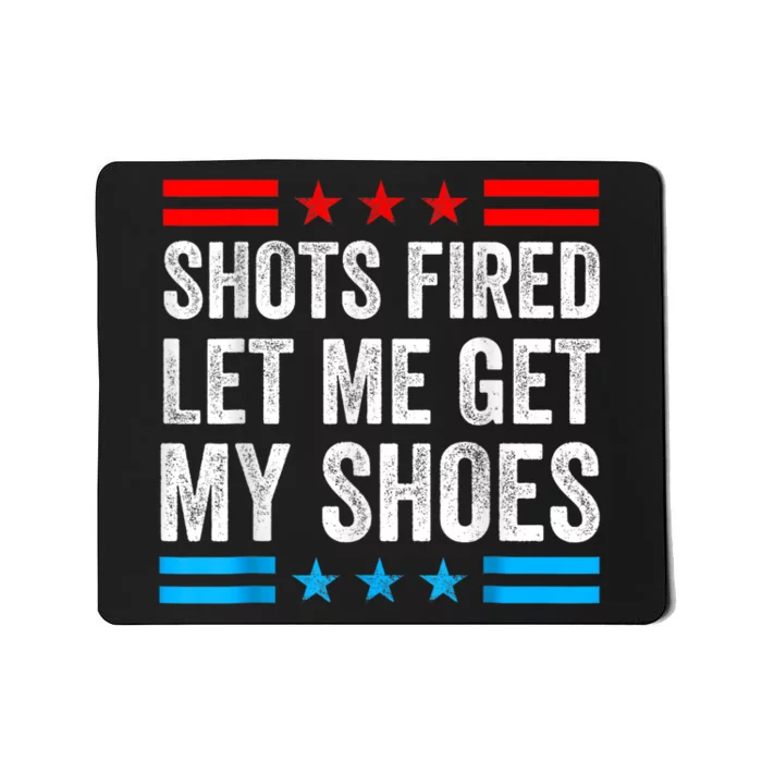 Shots Fired Let Me Get My Shoes Mousepad