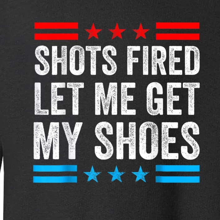 Shots Fired Let Me Get My Shoes Toddler Sweatshirt