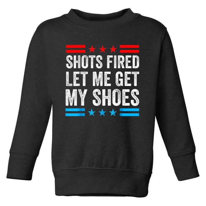 Shots Fired Let Me Get My Shoes Toddler Sweatshirt