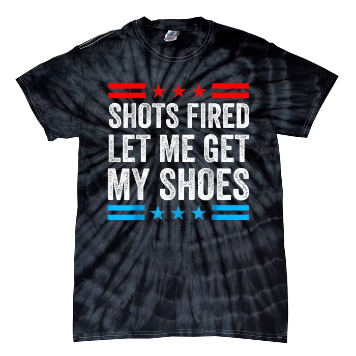 Shots Fired Let Me Get My Shoes Tie-Dye T-Shirt