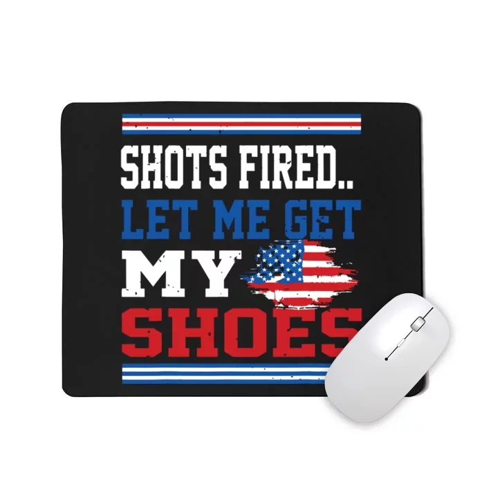 Shots Fired Let Me Get My Shoes Mousepad