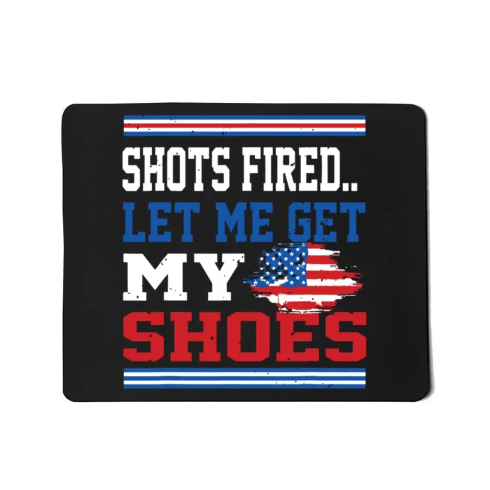 Shots Fired Let Me Get My Shoes Mousepad