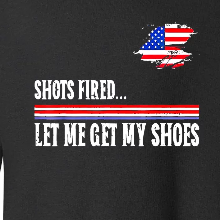 Shots Fired Let Me Get My Shoes Toddler Sweatshirt