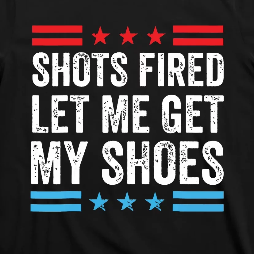 Shots Fired Let Me Get My Shoes T-Shirt