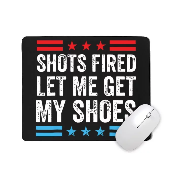 Shots Fired Let Me Get My Shoes Mousepad