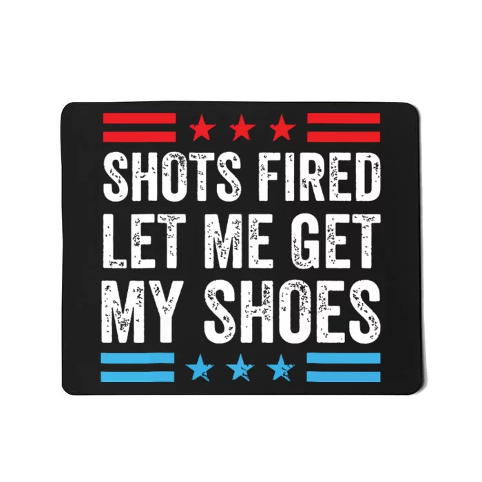 Shots Fired Let Me Get My Shoes Mousepad