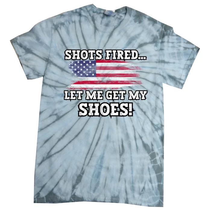 Shots Fired Let Me Get My Shoes Patriotic For 2024 Elections Tie-Dye T-Shirt