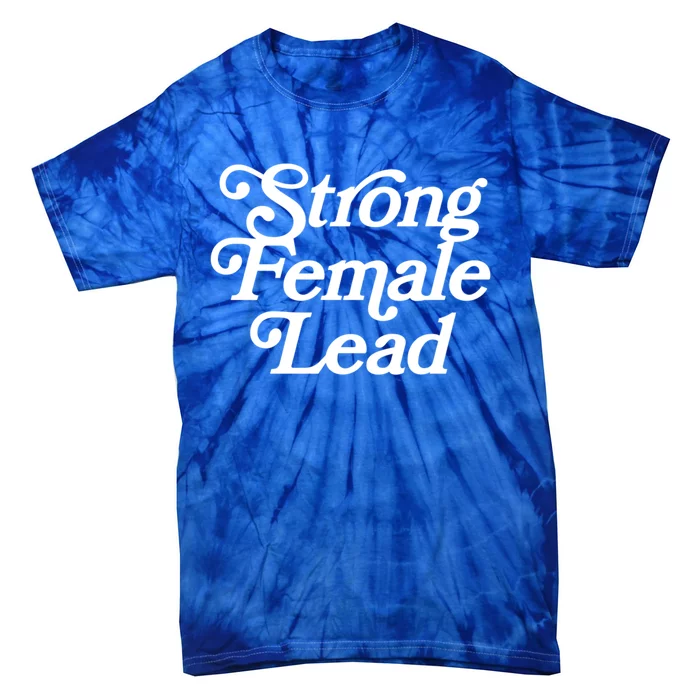 Strong Female Lead Gift Feminist Great Gift Tie-Dye T-Shirt