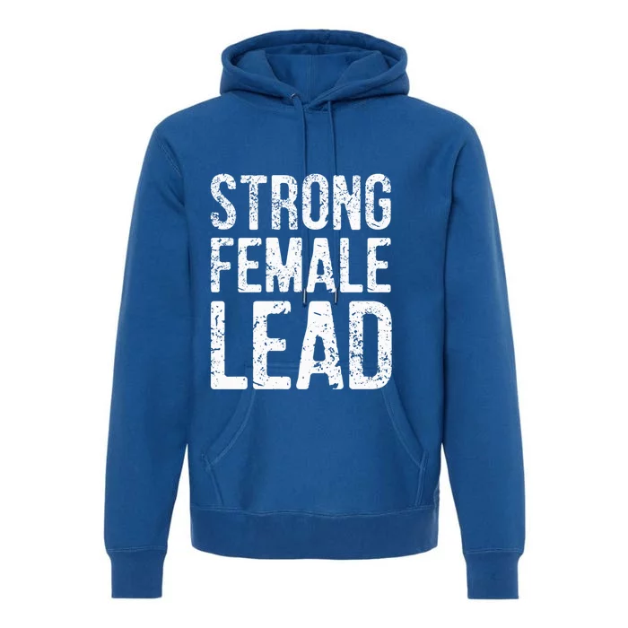 Strong Female Lead Gift Feminist Rights Meaningful Gift Premium Hoodie