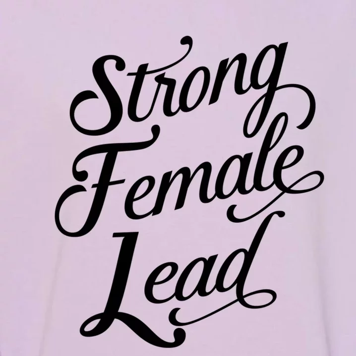 Strong Female Lead Audition Power Feminist Actress Gift Garment-Dyed Sweatshirt