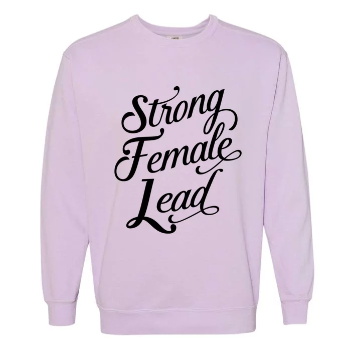 Strong Female Lead Audition Power Feminist Actress Gift Garment-Dyed Sweatshirt