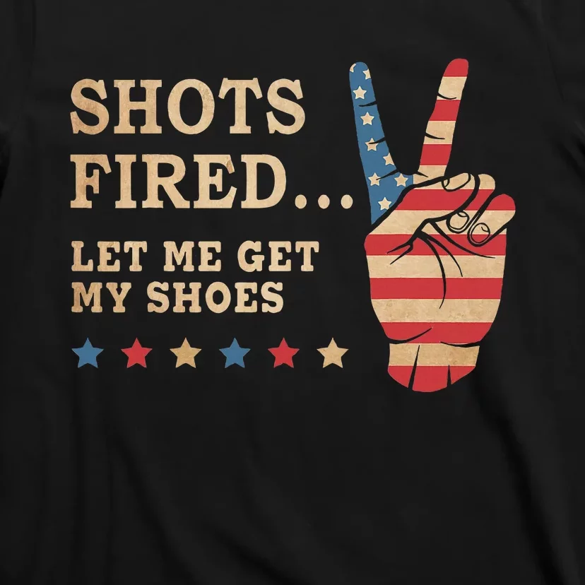 Shots Fired Let Me Get My Shoes Patriotic American Flag T-Shirt