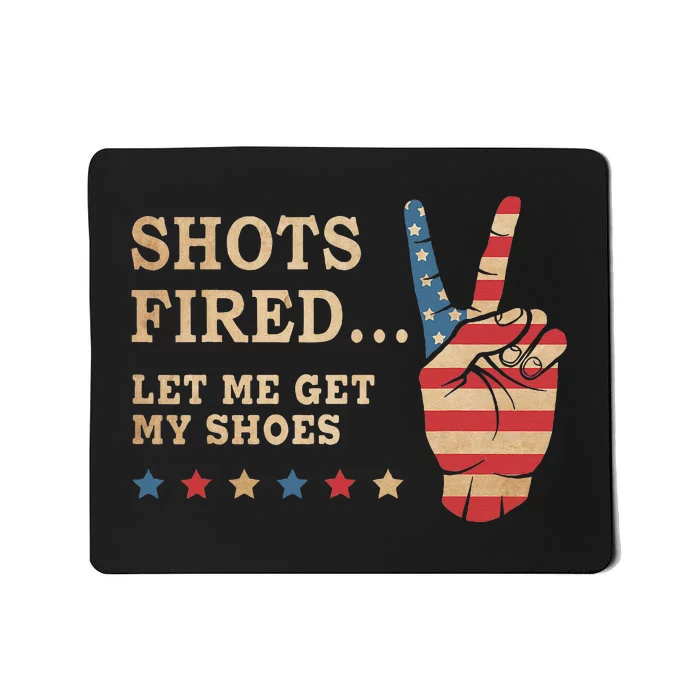 Shots Fired Let Me Get My Shoes Patriotic American Flag Mousepad