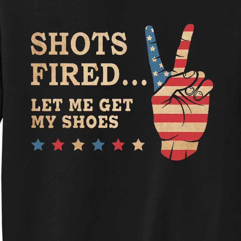 Shots Fired Let Me Get My Shoes Patriotic American Flag Tall Sweatshirt